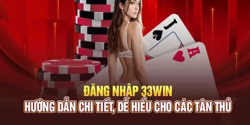 Thông tin đăng nhập 33win phải khớp với thông tin đã tạo trước đó