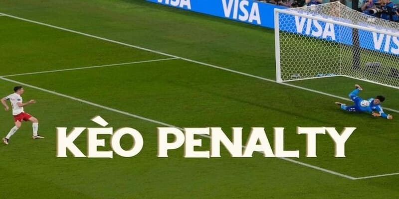 Kèo Penalty mang đến trải nghiệm cá cược kịch tính bậc nhất